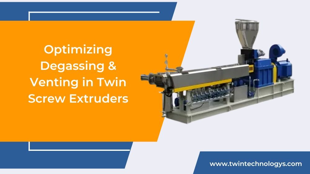 Optimizing Degassing & Venting in Twin Screw Extruders