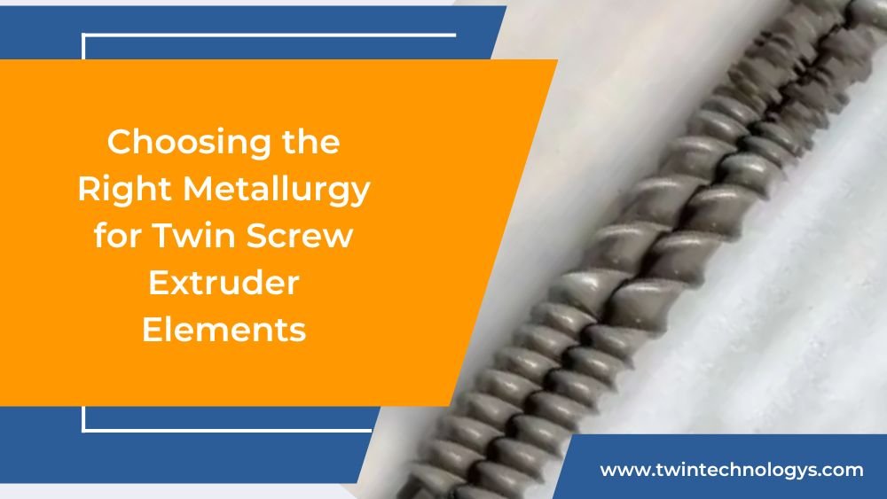 Metallurgy for Twin Screw Extruder Elements